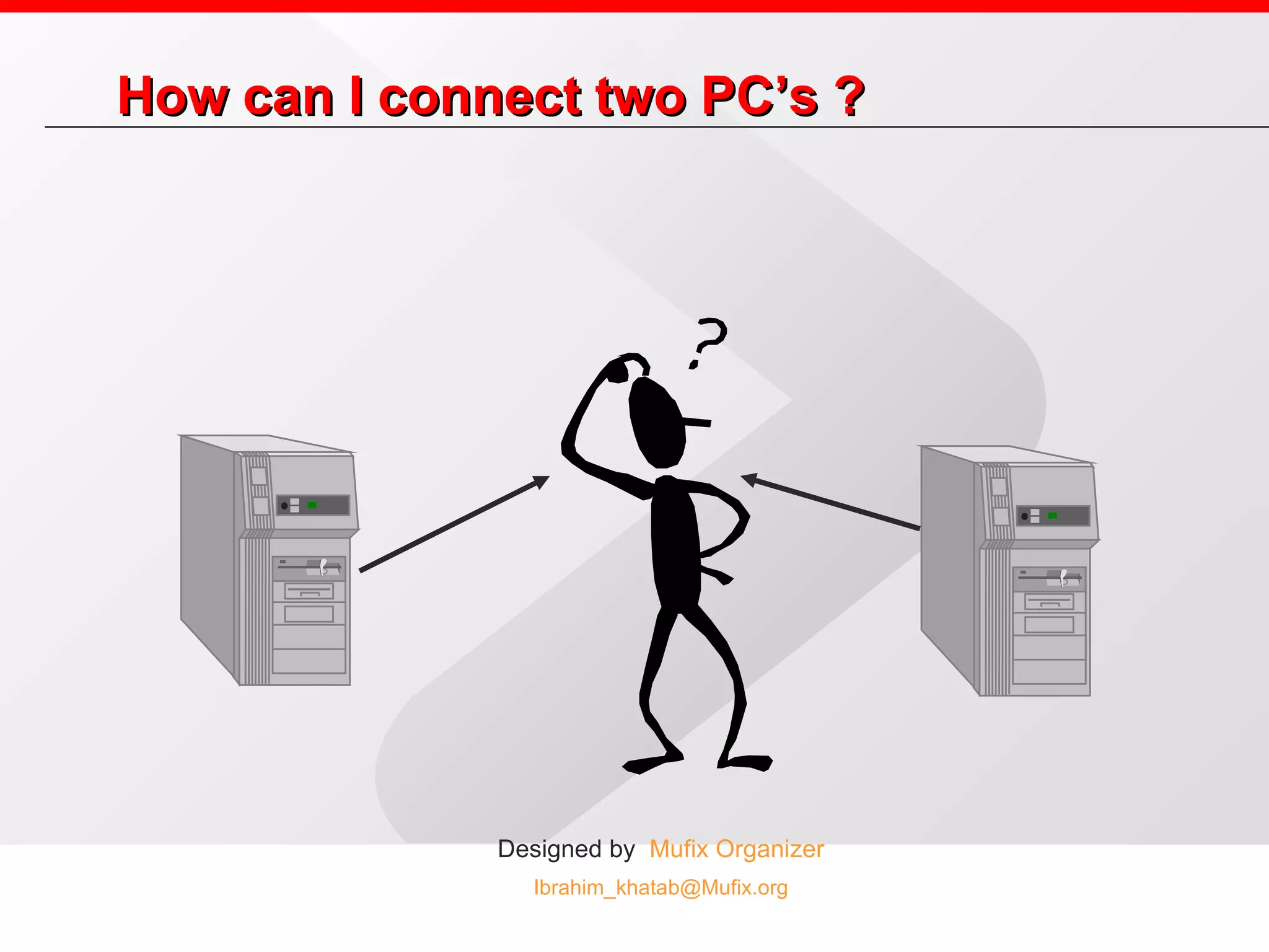 How can I connect two PC’s ? 
