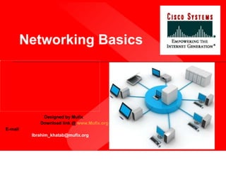 Networking Basics Designed by Mufix Download link @  www.Mufix.org E-mail  [email_address] 