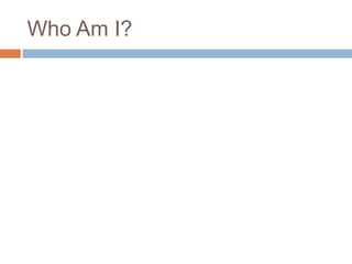 Who Am I?
 