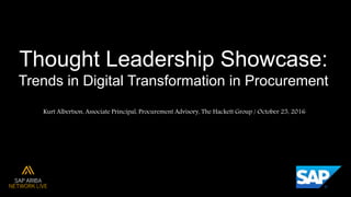 Thought Leadership Showcase:
Trends in Digital Transformation in Procurement
Kurt Albertson, Associate Principal, Procurement Advisory, The Hackett Group / October 25, 2016
 