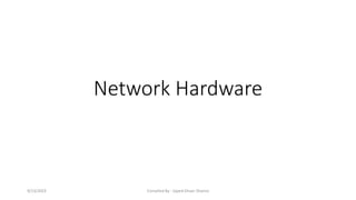 Network Hardware
9/13/2023 Compiled By : Sayed Ehsan Shamsi
 