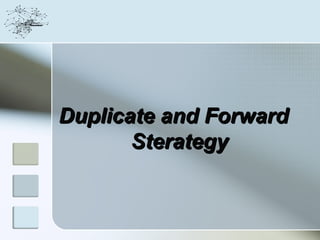 Duplicate and Forward
       Sterategy
 