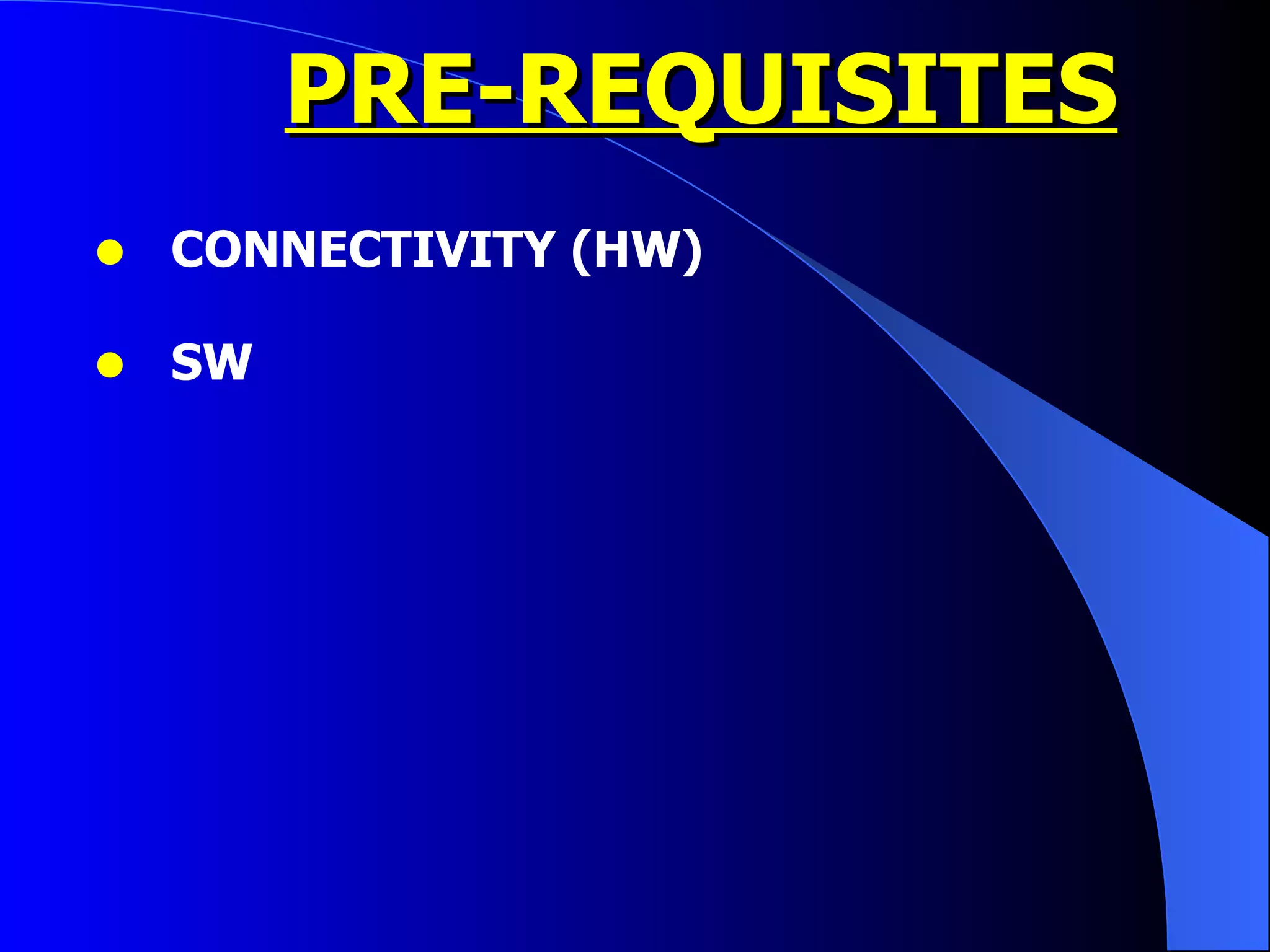 PRE-REQUISITES CONNECTIVITY (HW) SW  