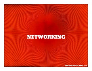 NETWORKING




         FAILSPECTACULARLY.com
 