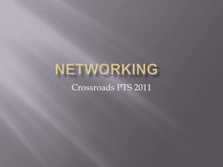 Networking	 Crossroads PTS 2011 