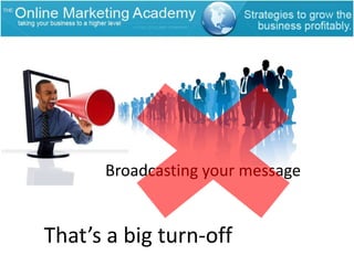 Broadcasting your messageThat’s a big turn-off