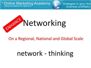 NetworkingENHANCEOn a Regional, National and Global Scalenetwork - thinking