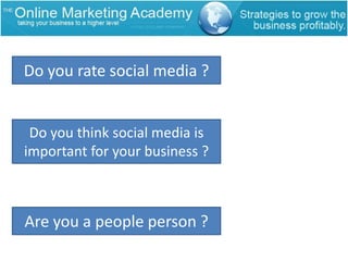 Do you rate social media ?Do you think social media is important for your business ?Are you a people person ?