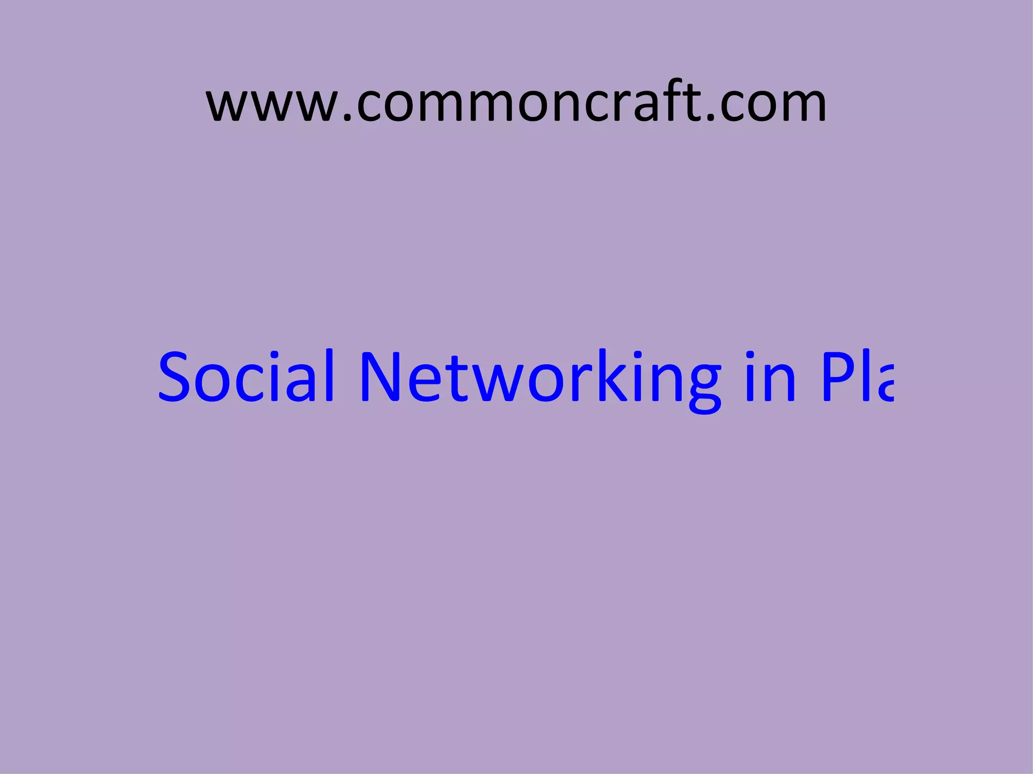 www.commoncraft.com Social Networking in Plain English 