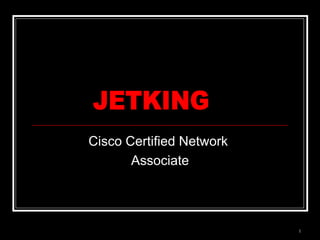 Cisco Certified Network  Associate JETKING 