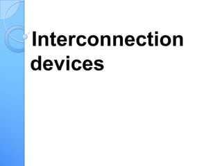 Interconnection
devices
 
