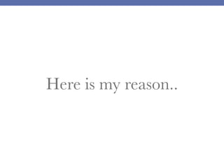Here is my reason..
 