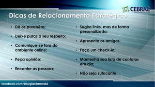 Mídias Sociais
facebook.com/DouglasRamos86
Maior facilidade em construir e cultivar seu Networking !
 