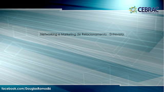 Quanto maior a rede de contatos de uma pessoa, maior será a
possibilidade de essa pessoa conseguir uma boa colocação
no mercado de trabalho.
facebook.com/DouglasRamos86
 