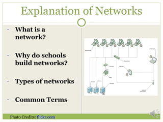Explanation of Networks
- What is a
network?
- Why do schools
build networks?
- Types of networks
- Common Terms
Photo Credits: flickr.com
 