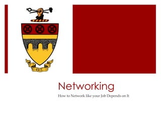 Networking
How to Network like your Job Depends on It

 