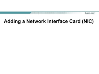 Adding a Network Interface Card (NIC)

 