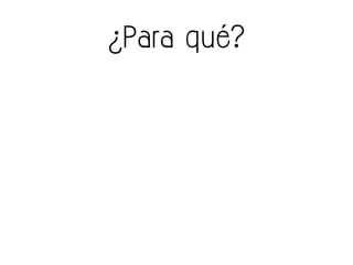 ¿Para qué?
 