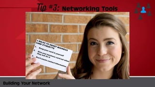 Tip #3:
Networking Tools
BuildingYour Network
 