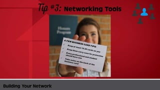 Tip #3:
Networking Tools
BuildingYour Network
 