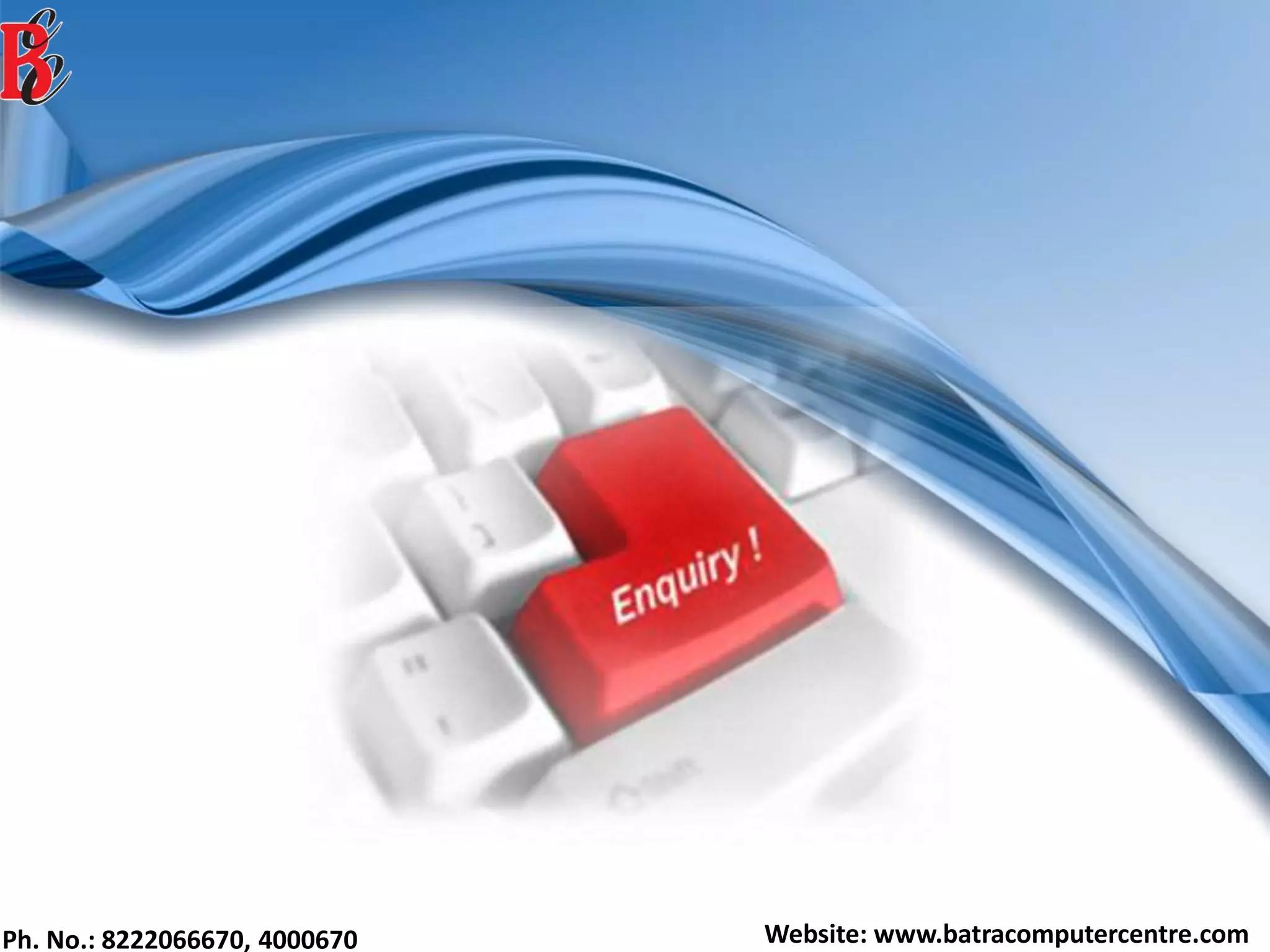Ph. No.: 8222066670, 4000670 Website: www.batracomputercentre.com
 
