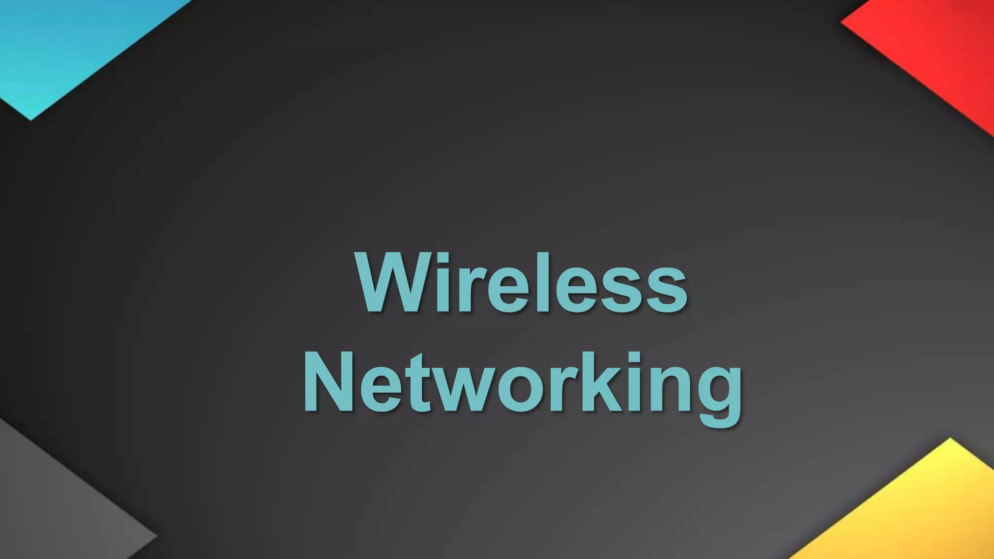 Wireless
Networking
 