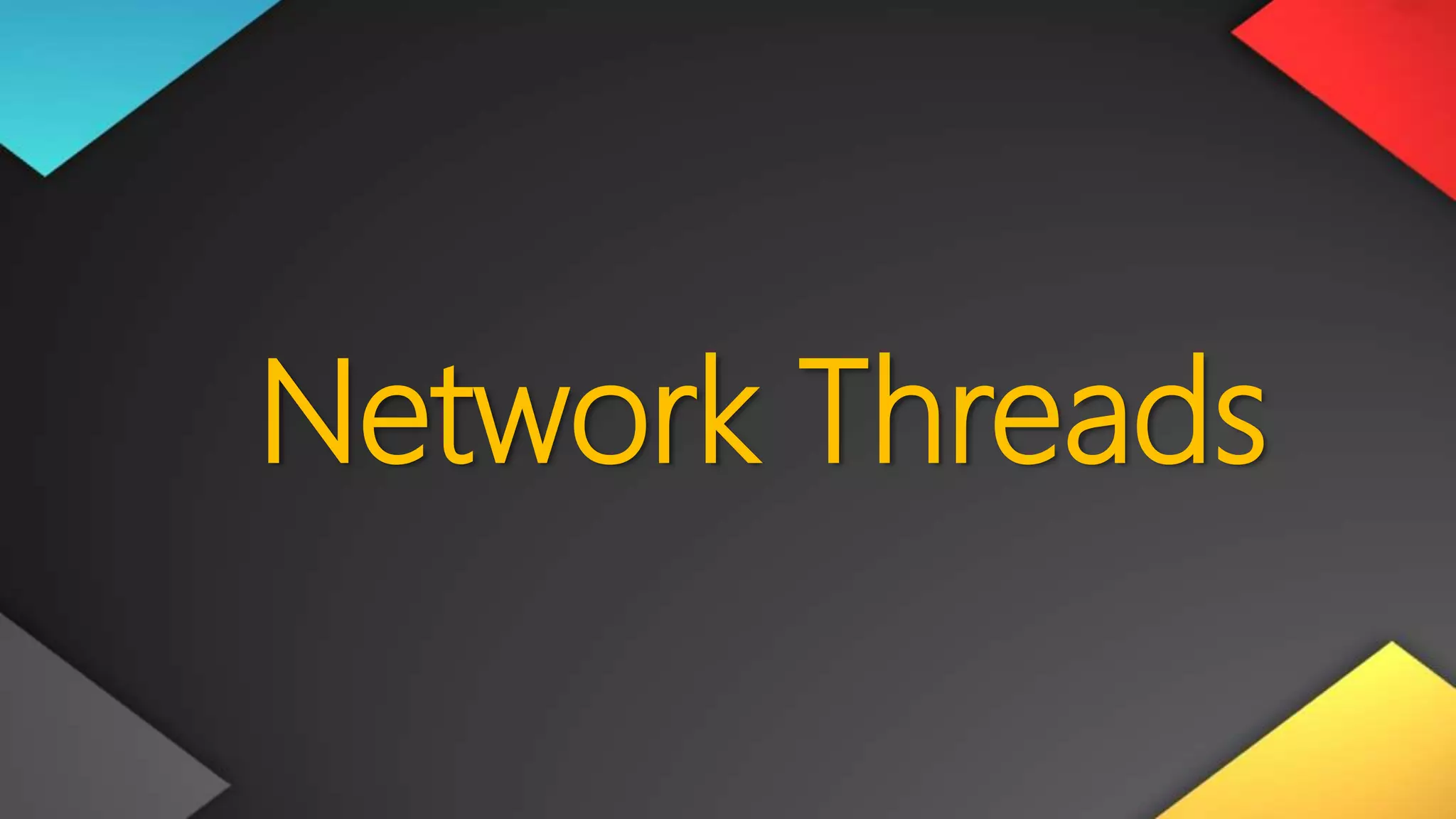 Network Threads
 