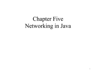 Chapter Five
Networking in Java
1
 