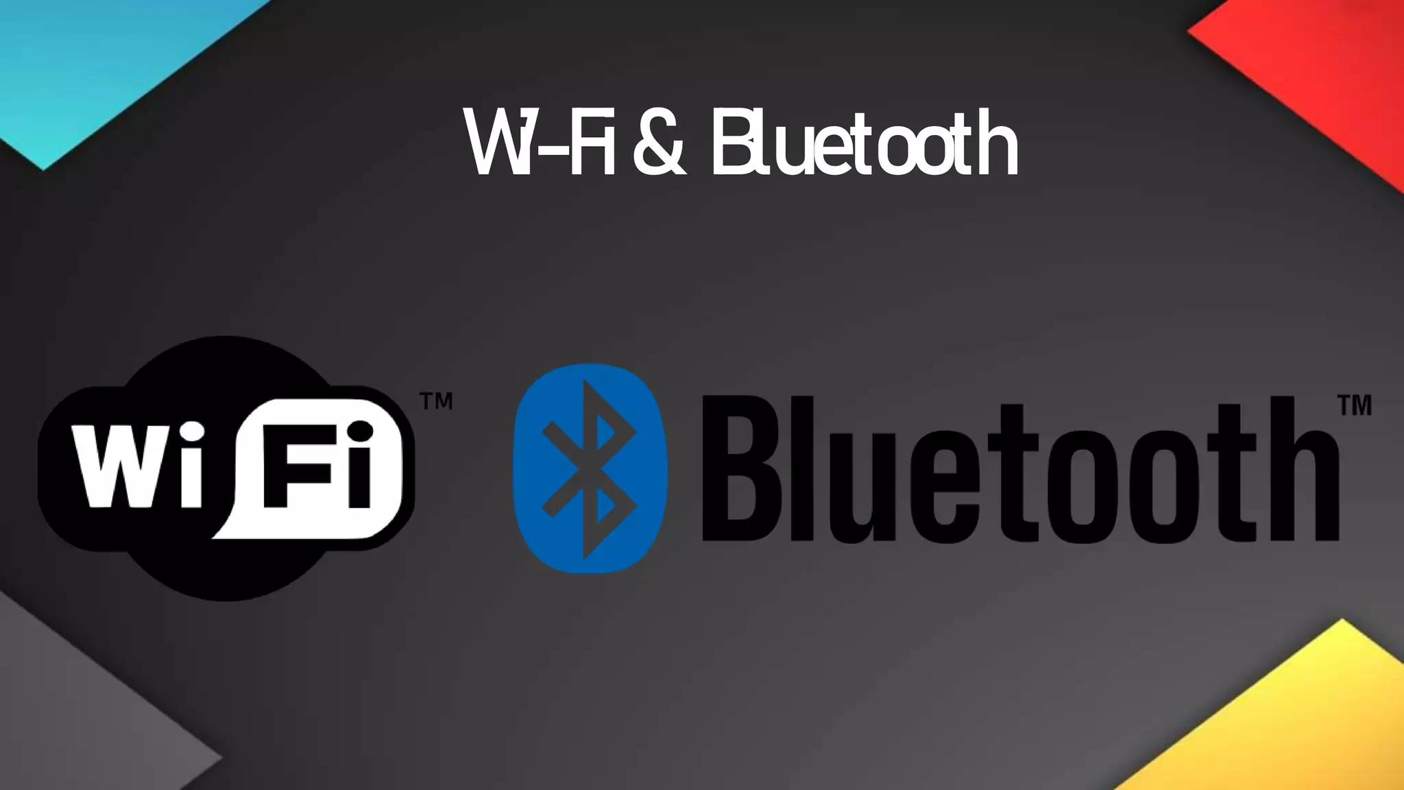 Wi-Fi& Bluetooth
 