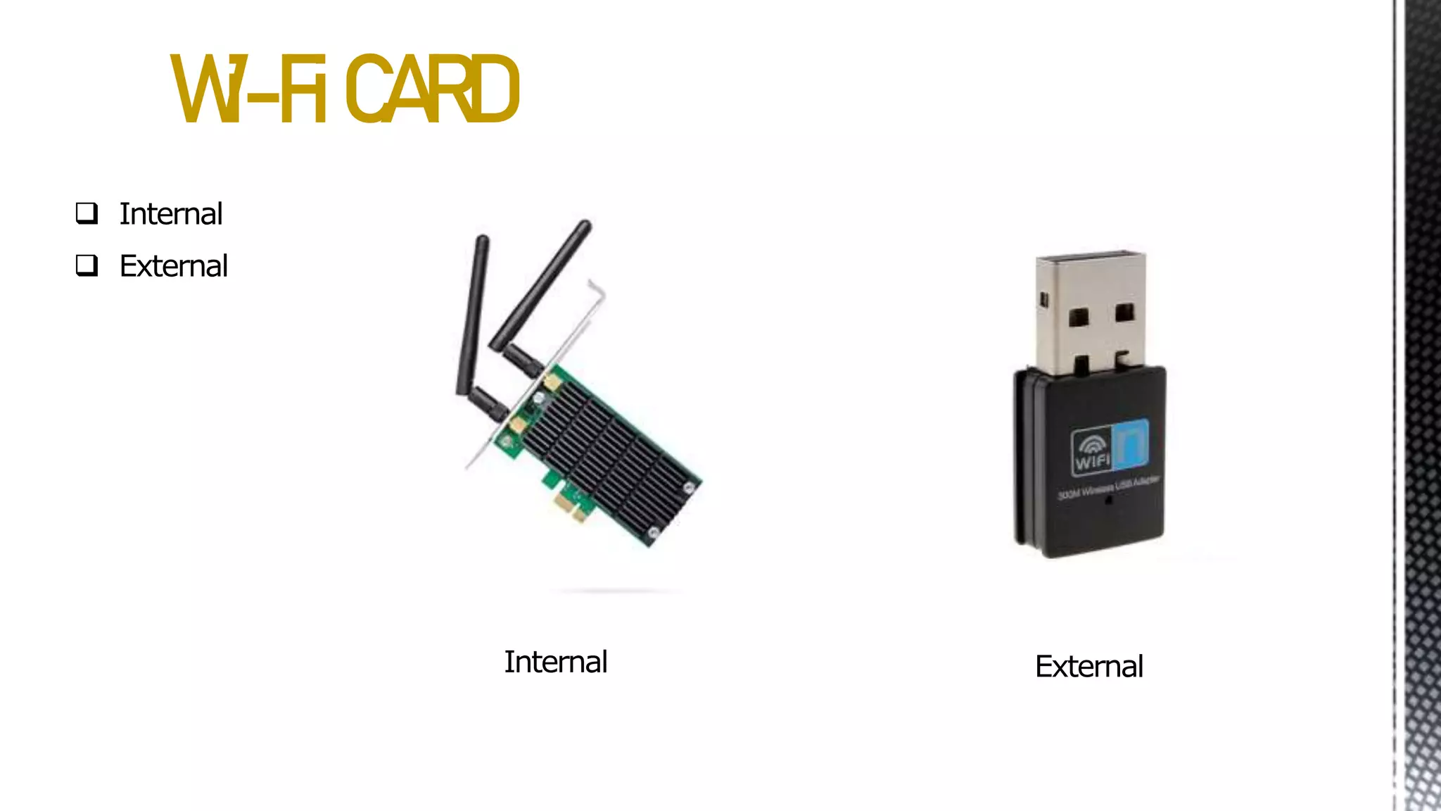 Wi-FiCARD
 Internal
 External
Internal External
 