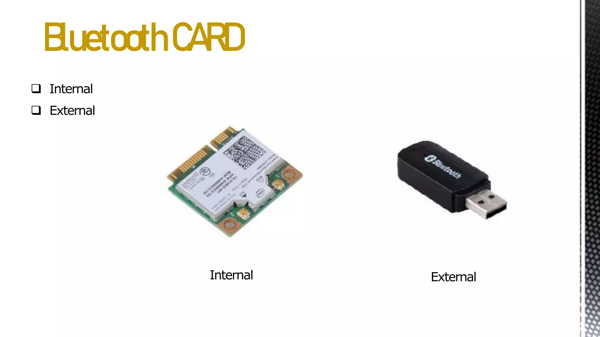 BluetoothCARD
 Internal
 External
Internal External
 