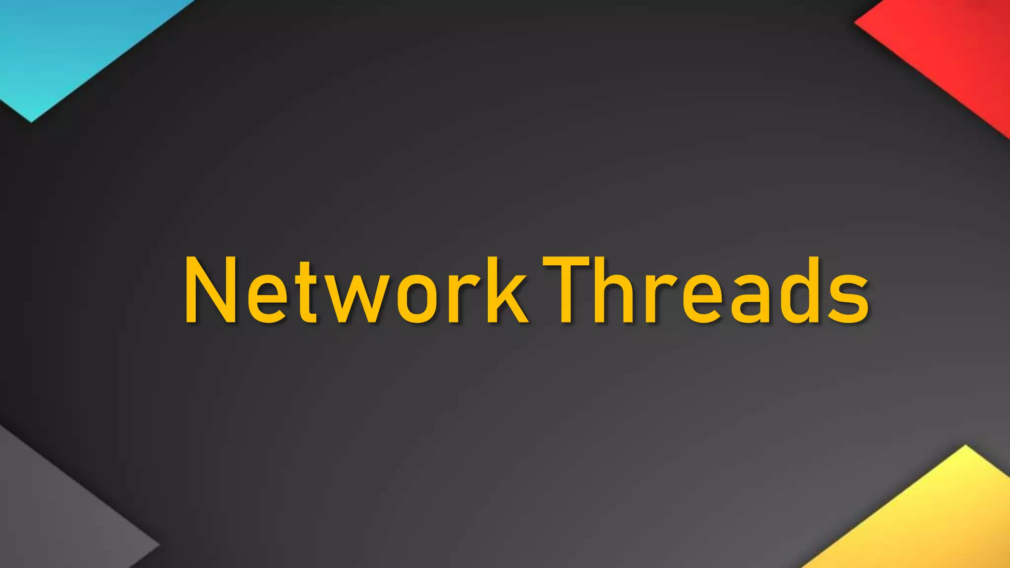 Network Threads
 