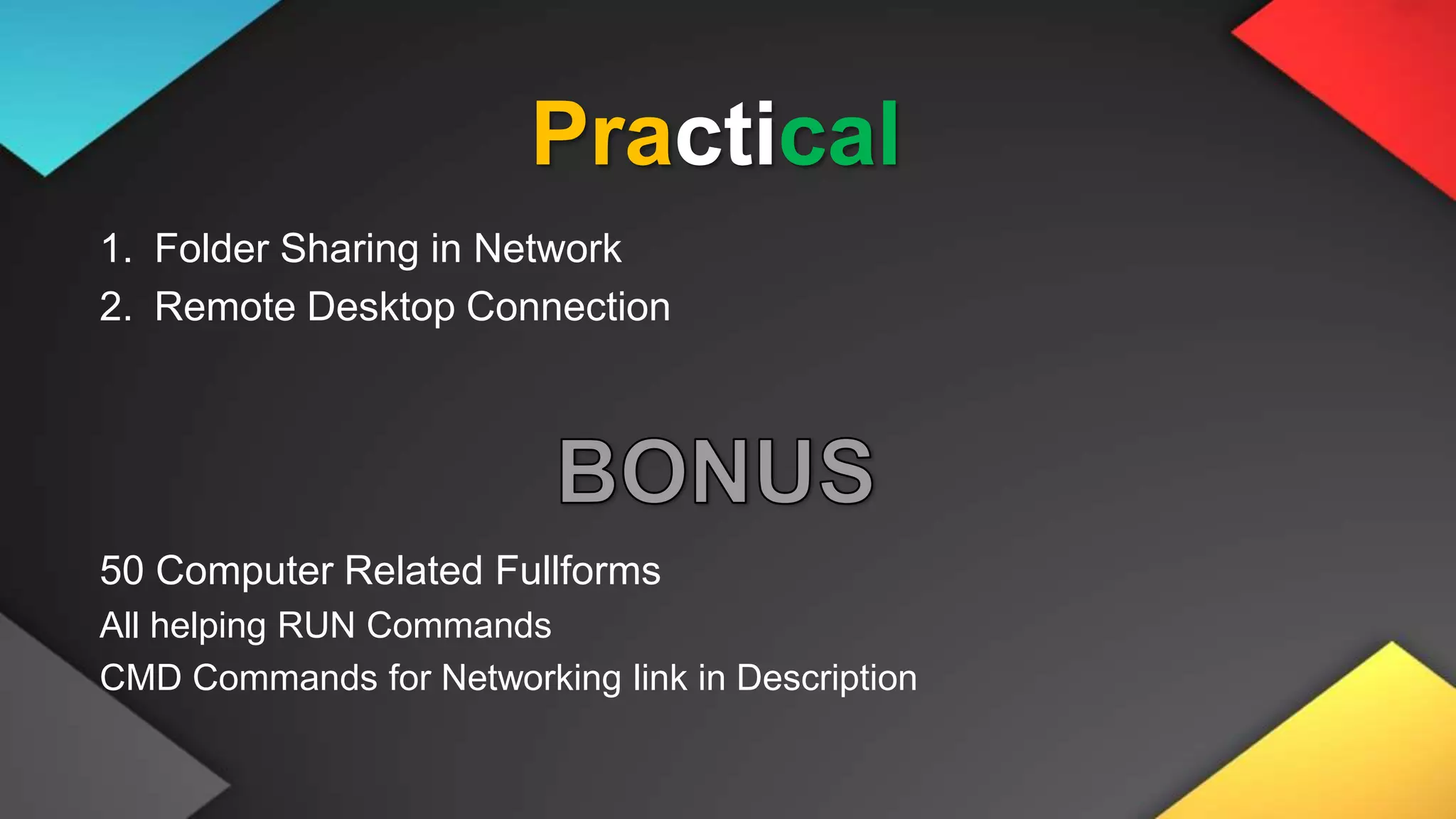 Practical
1. Folder Sharing in Network
2. Remote Desktop Connection
50 Computer Related Fullforms
All helping RUN Commands
CMD Commands for Networking link in Description
 