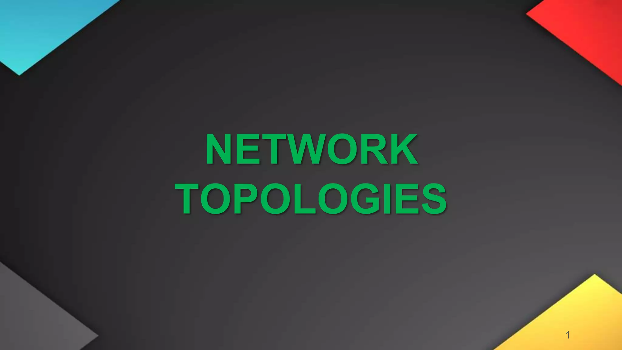 1
NETWORK
TOPOLOGIES
 