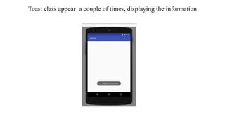 Toast class appear a couple of times, displaying the information
 