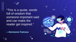—Someone Famous
“This is a quote, words
full of wisdom that
someone important said
and can make the
reader get inspired.”
 