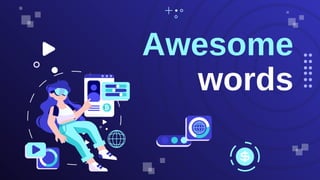 Awesome
words
 