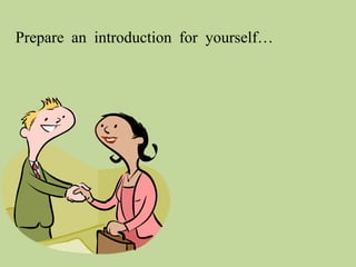 Making a ‘networking speech’
Include:

• Who you are

 