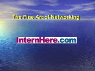 The Fine Art of Networking 