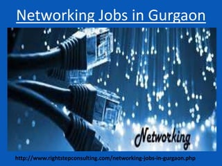 Networking Jobs in Gurgaon
http://www.rightstepconsulting.com/networking-jobs-in-gurgaon.php
 
