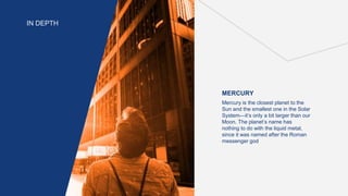 IN DEPTH
MERCURY
Mercury is the closest planet to the
Sun and the smallest one in the Solar
System—it’s only a bit larger than our
Moon. The planet’s name has
nothing to do with the liquid metal,
since it was named after the Roman
messenger god
 