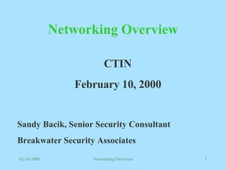 Networking Overview CTIN February 10, 2000 Sandy Bacik, Senior Security Consultant Breakwater Security Associates 