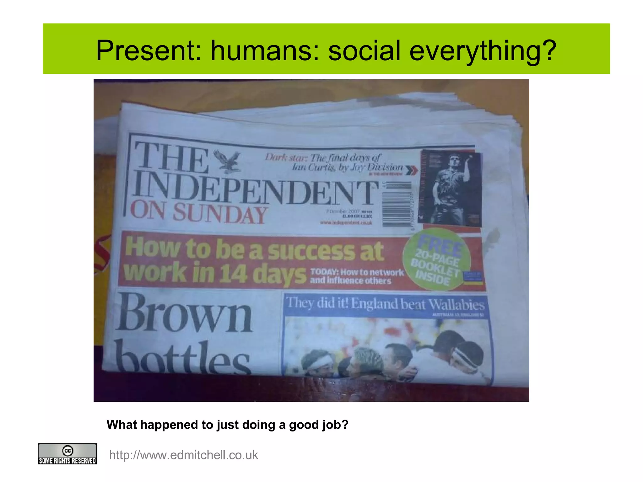 Present: humans: social everything? What happened to just doing a good job?   
