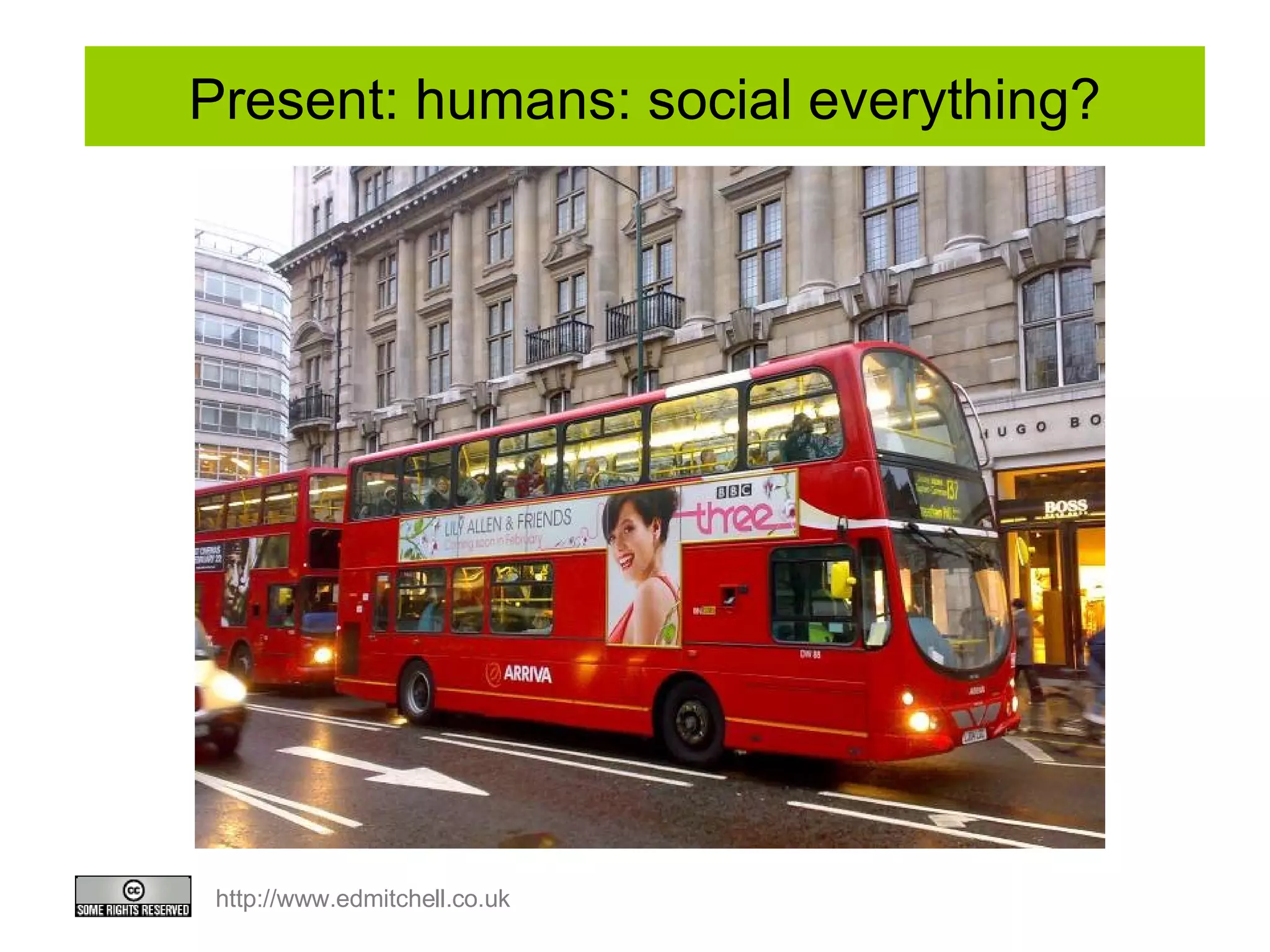 Present: humans: social everything? 