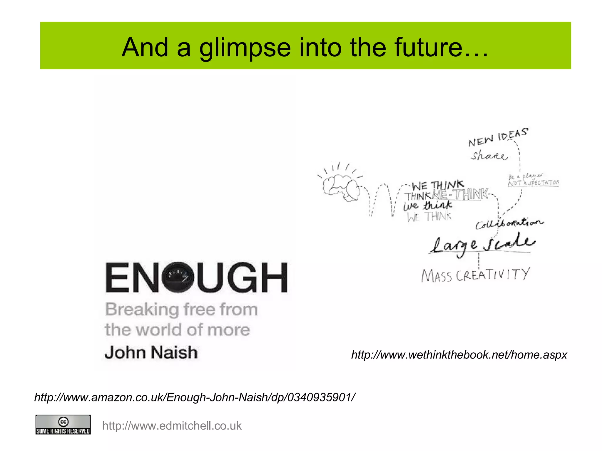 And a glimpse into the future… http://www.amazon.co.uk/Enough-John-Naish/dp/0340935901/ http://www.wethinkthebook.net/home.aspx 