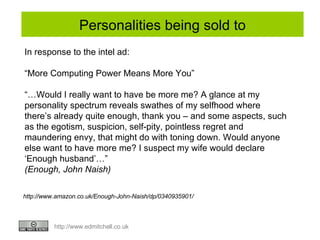 Personalities being sold to In response to the intel ad:  “ More Computing Power Means More You” “… Would I really want to...