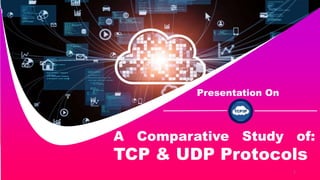 Presentation On
A Comparative Study of:
TCP & UDP Protocols
1
 