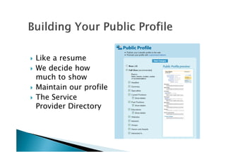 Like a resume
We decide how
much to showmuch to show
Maintain our profile
The Service
Provider Directory
 
