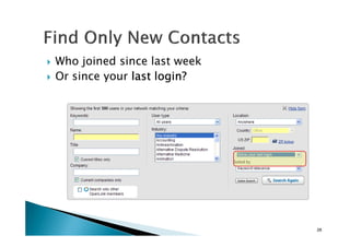 Who joined since last week
Or since your last login?last login?last login?last login?
28
 