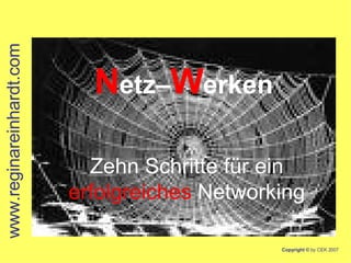 N etz– W erken   Zehn Schritte für ein erfolgreiches   Networking www.reginareinhardt.com 